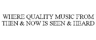 WHERE QUALITY MUSIC FROM THEN & NOW IS SEEN & HEARD