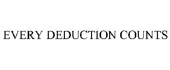 EVERY DEDUCTION COUNTS