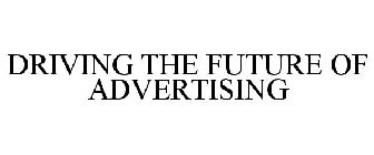 DRIVING THE FUTURE OF ADVERTISING
