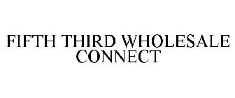 FIFTH THIRD WHOLESALE CONNECT