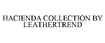 HACIENDA COLLECTION BY LEATHERTREND