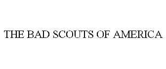 THE BAD SCOUTS OF AMERICA