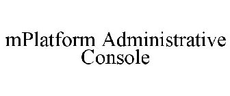 MPLATFORM ADMINISTRATIVE CONSOLE