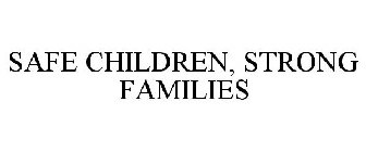 SAFE CHILDREN, STRONG FAMILIES