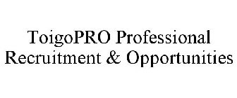 TOIGOPRO PROFESSIONAL RECRUITMENT & OPPORTUNITIES