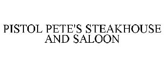 PISTOL PETE'S STEAKHOUSE AND SALOON
