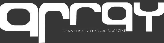 ARRAY URBAN ARTS & ENTERTAINMENT MAGAZINE