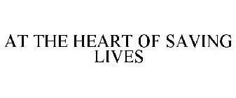 AT THE HEART OF SAVING LIVES