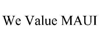 WE VALUE MAUI