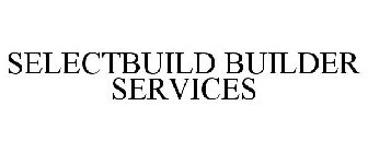 SELECTBUILD BUILDER SERVICES