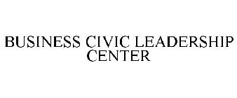 BUSINESS CIVIC LEADERSHIP CENTER