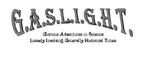G.A.S.L.I.G.H.T. GLORIOUS ADVENTURES IN SCIENCE LOOSELY INVOLVING GENERALLY HISTORICAL TIMES