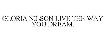 GLORIA NILSON LIVE THE WAY YOU DREAM.