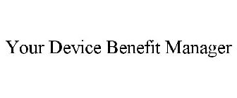YOUR DEVICE BENEFIT MANAGER