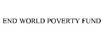 END WORLD POVERTY FUND