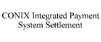 CONIX INTEGRATED PAYMENT SYSTEM SETTLEMENT