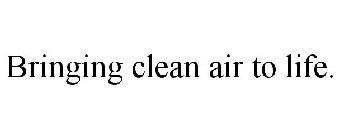 BRINGING CLEAN AIR TO LIFE.