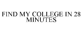 FIND MY COLLEGE IN 28 MINUTES