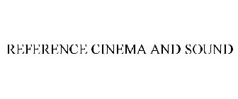 REFERENCE CINEMA AND SOUND