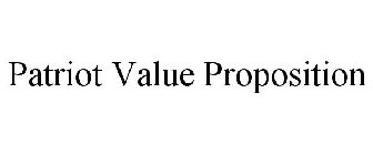 PATRIOT VALUE PROPOSITION