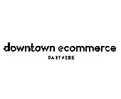 DOWNTOWN ECOMMERCE PARTNERS