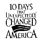 10 DAYS THAT UNEXPECTEDLY CHANGED AMERICA