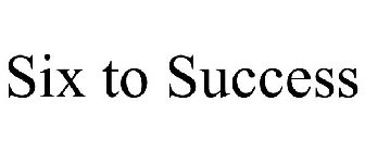 SIX TO SUCCESS