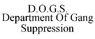 D.O.G.S. DEPARTMENT OF GANG SUPPRESSION