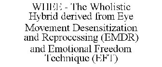 WHEE - THE WHOLISTIC HYBRID DERIVED FROM EYE MOVEMENT DESENSITIZATION AND REPROCESSING (EMDR) AND EMOTIONAL FREEDOM TECHNIQUE (EFT)