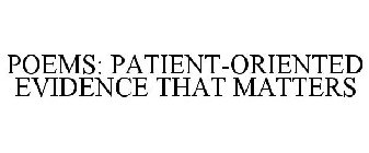 POEMS: PATIENT-ORIENTED EVIDENCE THAT MATTERS
