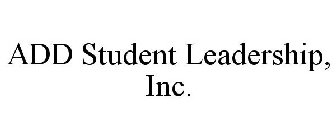 ADD STUDENT LEADERSHIP, INC.
