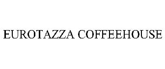 EUROTAZZA COFFEEHOUSE