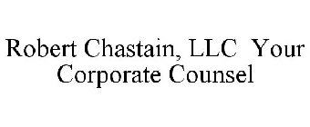 ROBERT CHASTAIN, LLC YOUR CORPORATE COUNSEL