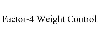 FACTOR-4 WEIGHT CONTROL