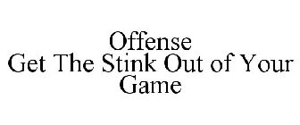 OFFENSE GET THE STINK OUT OF YOUR GAME