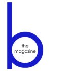 B THE MAGAZINE