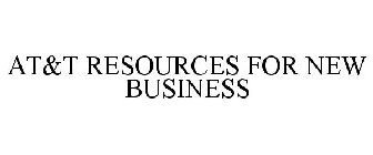 AT&T RESOURCES FOR NEW BUSINESS