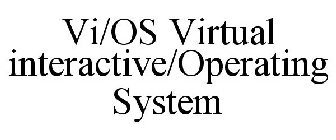 VI/OS VIRTUAL INTERACTIVE/OPERATING SYSTEM
