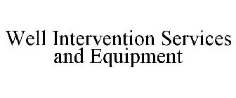 WELL INTERVENTION SERVICES AND EQUIPMENT