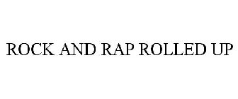 ROCK AND RAP ROLLED UP