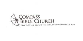 COMPASS BIBLE CHURCH SEND FORTH YOUR LIGHT AND YOUR TRUTH, LET THEM GUIDE ME. PS. 43:3