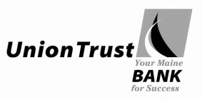 UNION TRUST YOUR MAINE BANK FOR SUCCESS