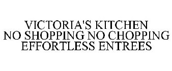 VICTORIA'S KITCHEN NO SHOPPING NO CHOPPING EFFORTLESS ENTREES