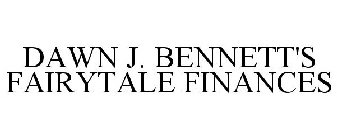 DAWN J. BENNETT'S FAIRYTALE FINANCES