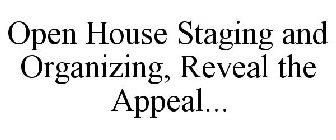OPEN HOUSE STAGING AND ORGANIZING, REVEAL THE APPEAL...
