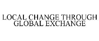LOCAL CHANGE THROUGH GLOBAL EXCHANGE