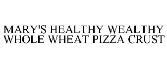 MARY'S HEALTHY WEALTHY WHOLE WHEAT PIZZA CRUST