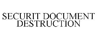 SECURIT DOCUMENT DESTRUCTION