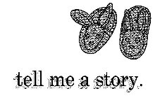 TELL ME A STORY.