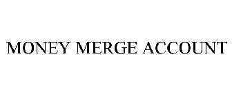 MONEY MERGE ACCOUNT